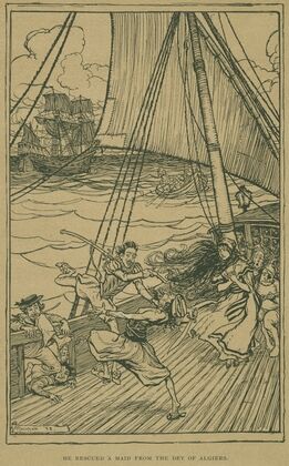 He rescued a maid from the Dey of Algiers.