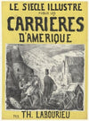 Le Siècle illustré publie les Carrières d’Amérique par Th. Labourieu (1865-1870)