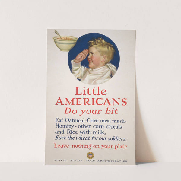 Little Americans, do your bit Eat oatmeal, corn meal mush, […] Save the wheat for our soldiers – Leave nothing on your plate (1918) by Cushman Parker