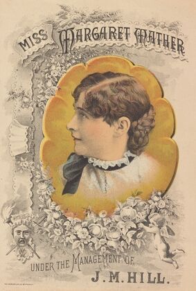 Miss Margaret Mather under the management of J.M. Hill (1884-1898)