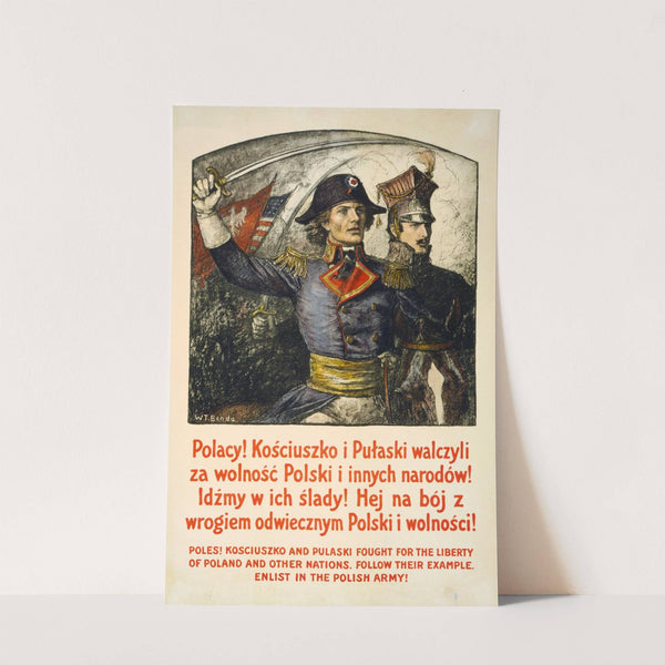 Poles! Kosciuszko &amp; Pulaski fought for the liberty of Poland &amp; other nations-Follow their example-Enlist in the Polish Army! by Wladyslaw Theodore Benda