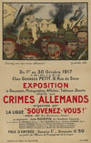 Souvenez-vous des crimes allemands. Exposition du 1er au 30 octobre 1917 (1917)