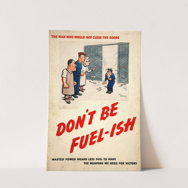 The man who would not close the doors. Don’t be fuel-ish. Wasted power means less fuel to make the weapons we need for victory (between 1939 and 1946) by Henry Mayo Bateman