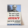 The need is great, the time is short. Urgency must be the watchword - Lord Beaverbrook. It&#039;s a full time job to win by Anonymous