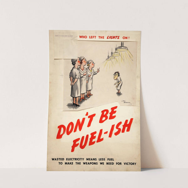 The worker who left the lights on! Don’t be fuel-ish. Wasted electricity means less fuel to make the weapons we need for victory (between 1939 and 1946) by Henry Mayo Bateman
