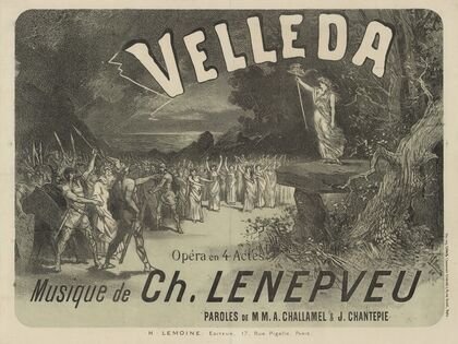 Velleda, opéra en 4 actes, musique de Ch. Lenepveu, paroles de M.M. A. Chalamel & J. Chantepie (1883)