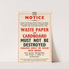 Waste Paper and Cardboard Must Not Be Destroyed Thrown Away or Mixed With Refuse by Anonymous