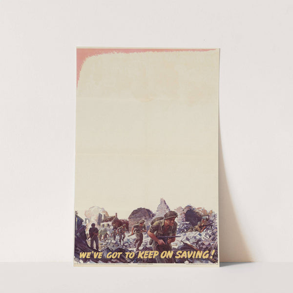 We&#039;ve Got to Keep on Saving! by Anonymous