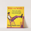 Wish or work. Those who really want a thing always work till they get it. Pluck makes luck by Hal Depuy